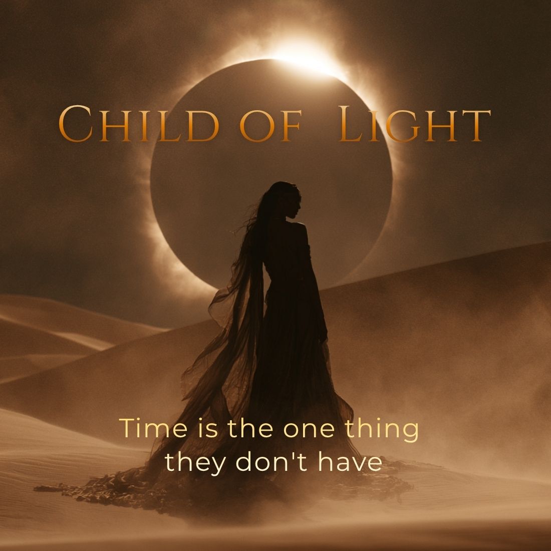 cover art for 'Child of Light' featuring a silhouetted woman standing in a desert dune field with an eclipse behind her. The text 'Child of Light' appears at the top in a metallic gold font, and 'Time is the one thing they don't have' is written at the bottom.